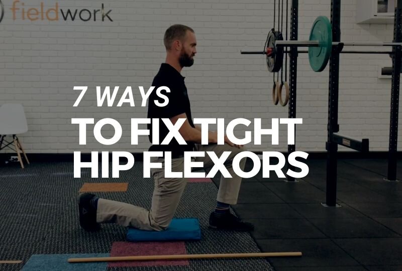 7 Ways To Fix Tight Hip Flexors — Fieldwork Health