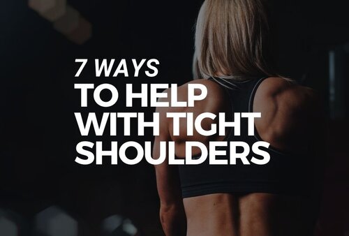 7 Ways To Help With Tight Shoulders — Fieldwork Health