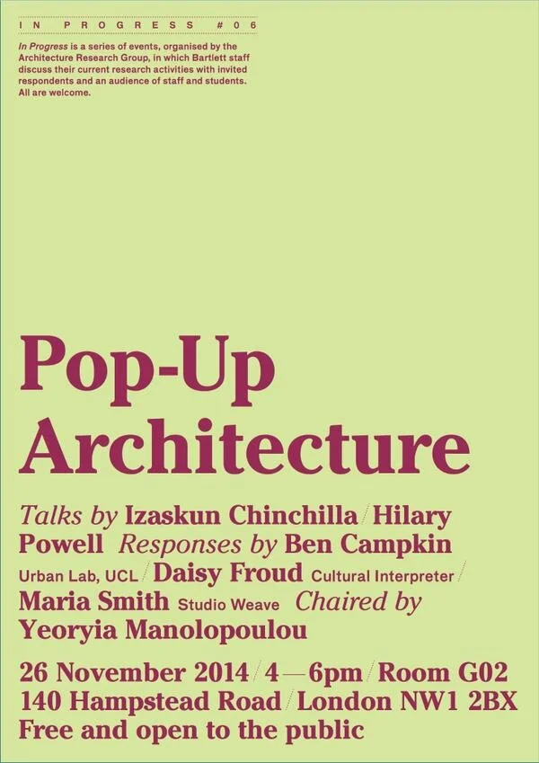  Event: Pop Up Architecture.  Host. Bartlett School of Architecture. Contribution: Talk and discussion 
