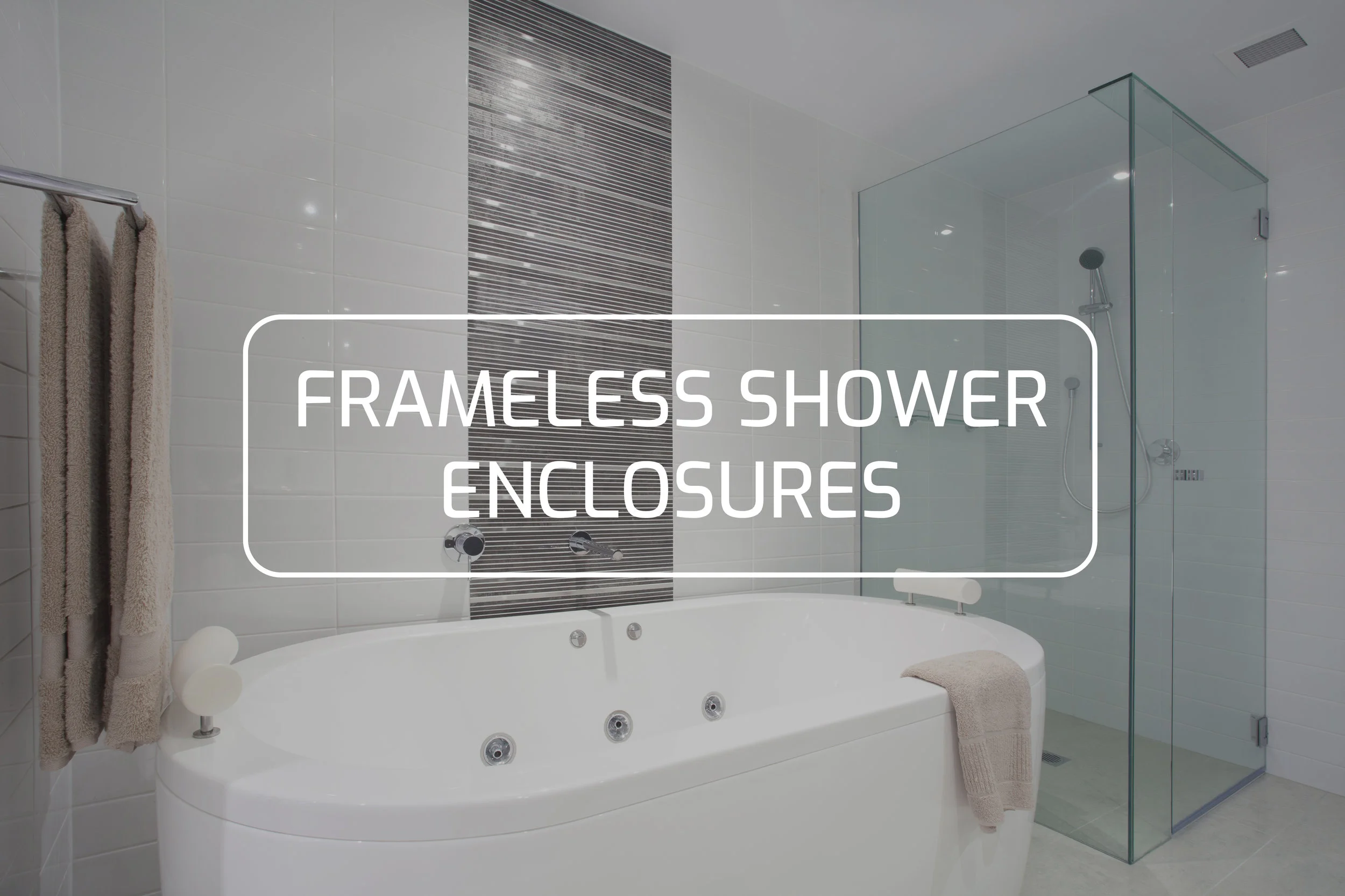        &nbsp;        

 
   Frameless Shower Enclosures   
 






















      &nbsp;        

 
   Glass and hardware options today are almost limitless so no matter what your heart desires, we can offer fantastic solutions. By only using 