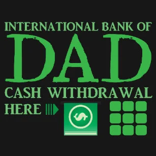 international_bank_of_dad_cash_withdrawal_here_t_shirt-rc5b6c634952a411898dce5ba0f08c71e_k2gm8_307.jpg