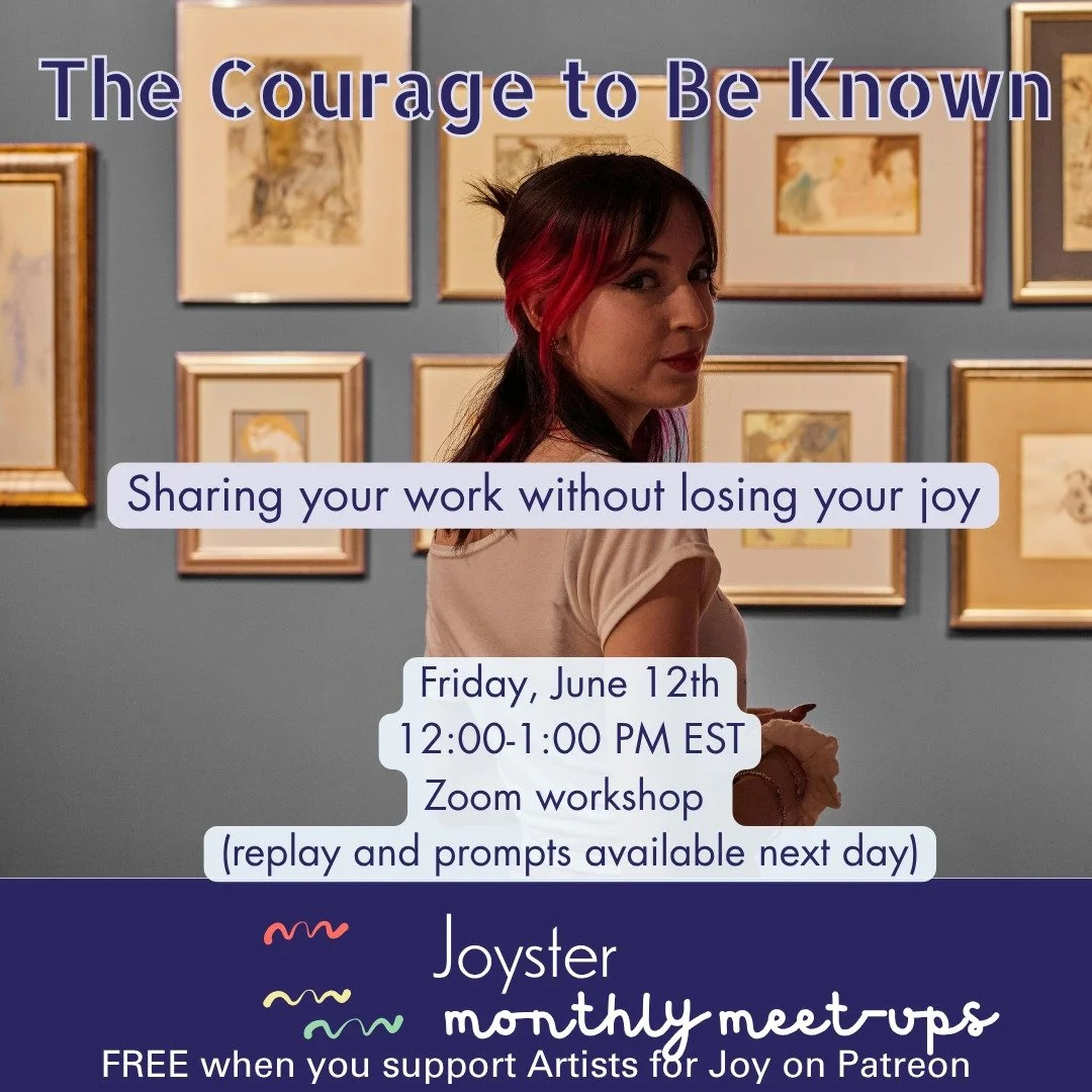 Join us for our June Joyster meet-up on June 12th 12 PM EST to explore The Courage to Be Known! 

How do you put your art, your words, and your soul out into the world without totally burning out or losing your spark? This month, we are digging into 