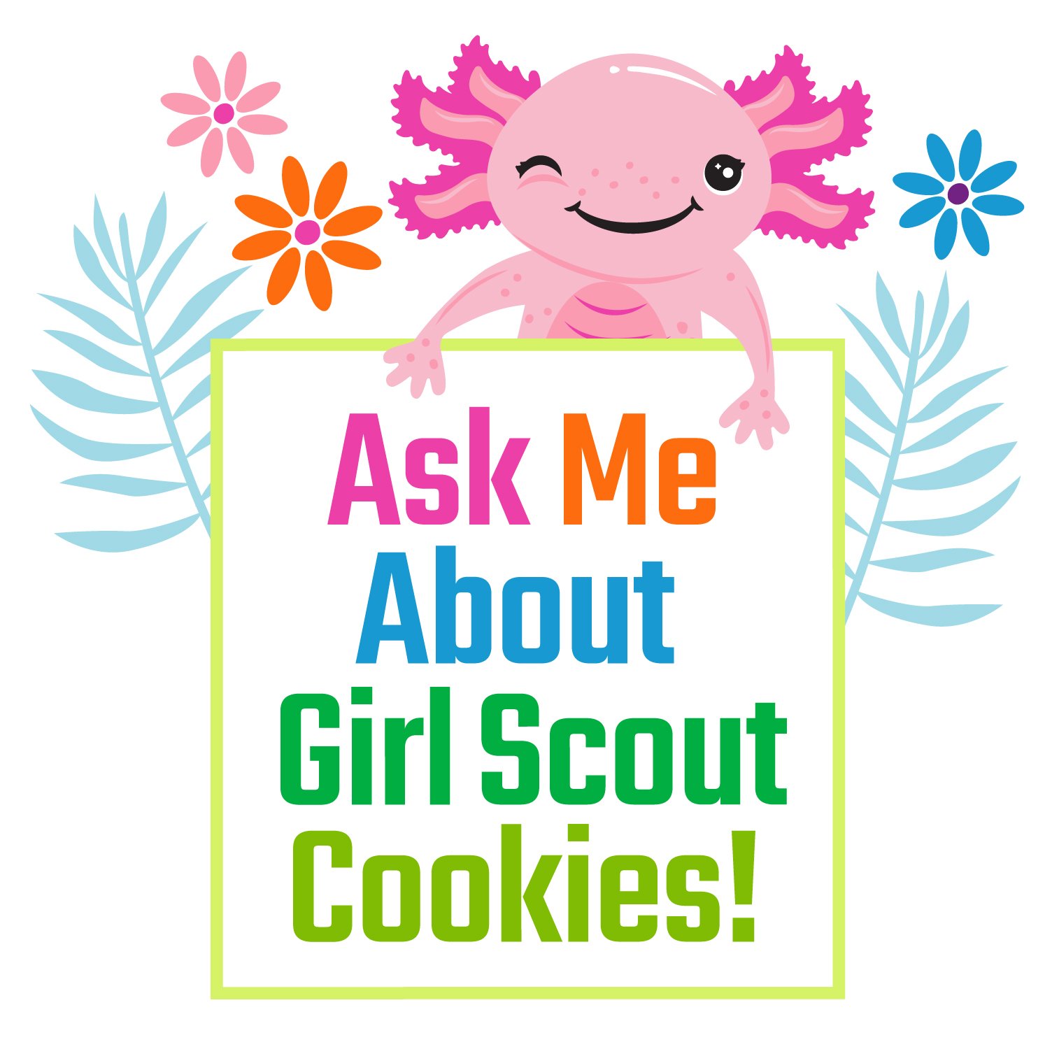 Small pink axolotl, colorful flower icons, and a text box that says "Ask me about Girl Scout Cookies"