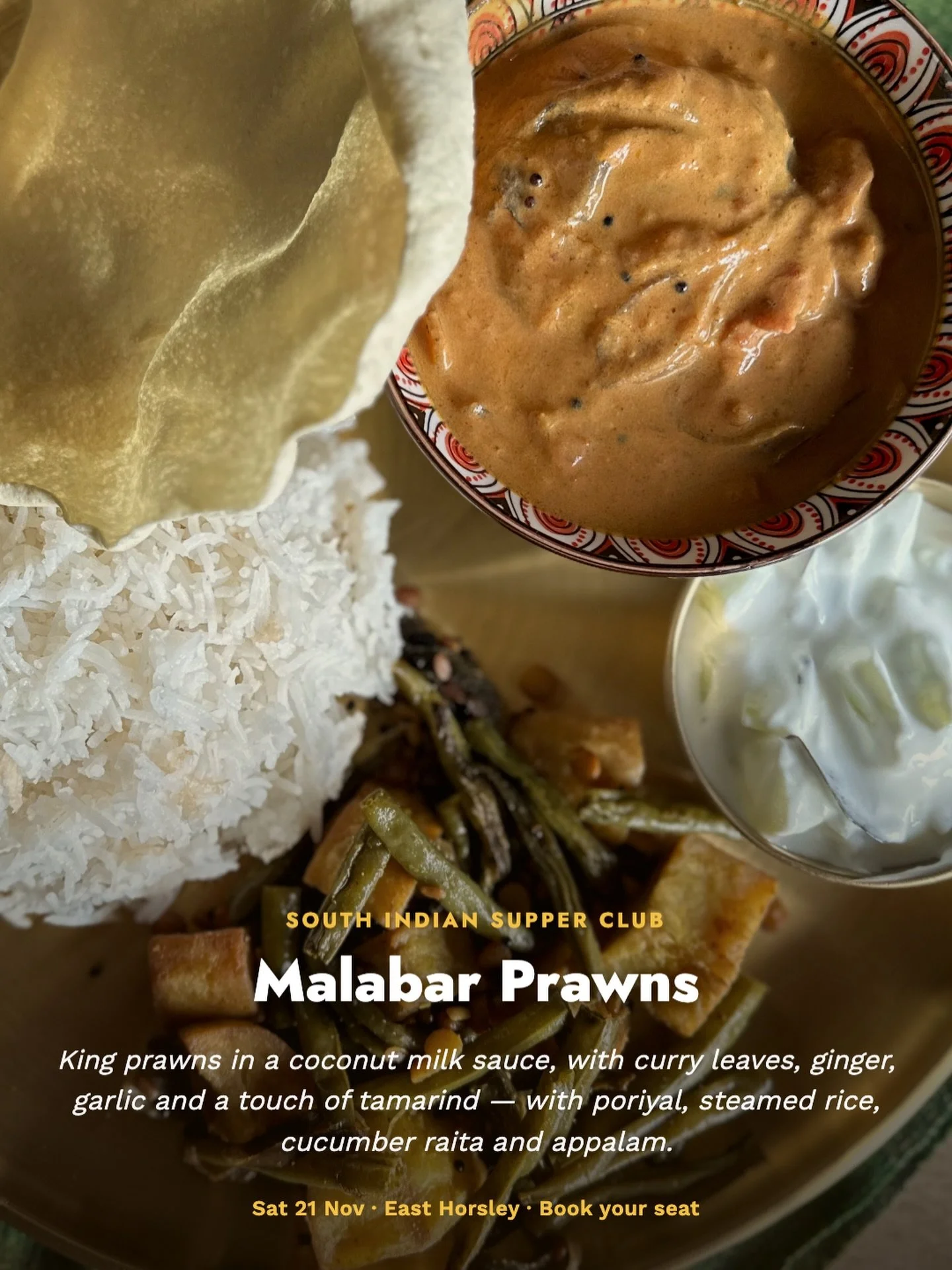 The seafood Mains option at our Supper Club in East Horsley on the 21st of Nov. Prawns simmered in a coconut milk based sauce with a touch of tamarind. All our mains are accompanied by poriyal, raita, rice, and appalam. 

15 seats, admission by prior