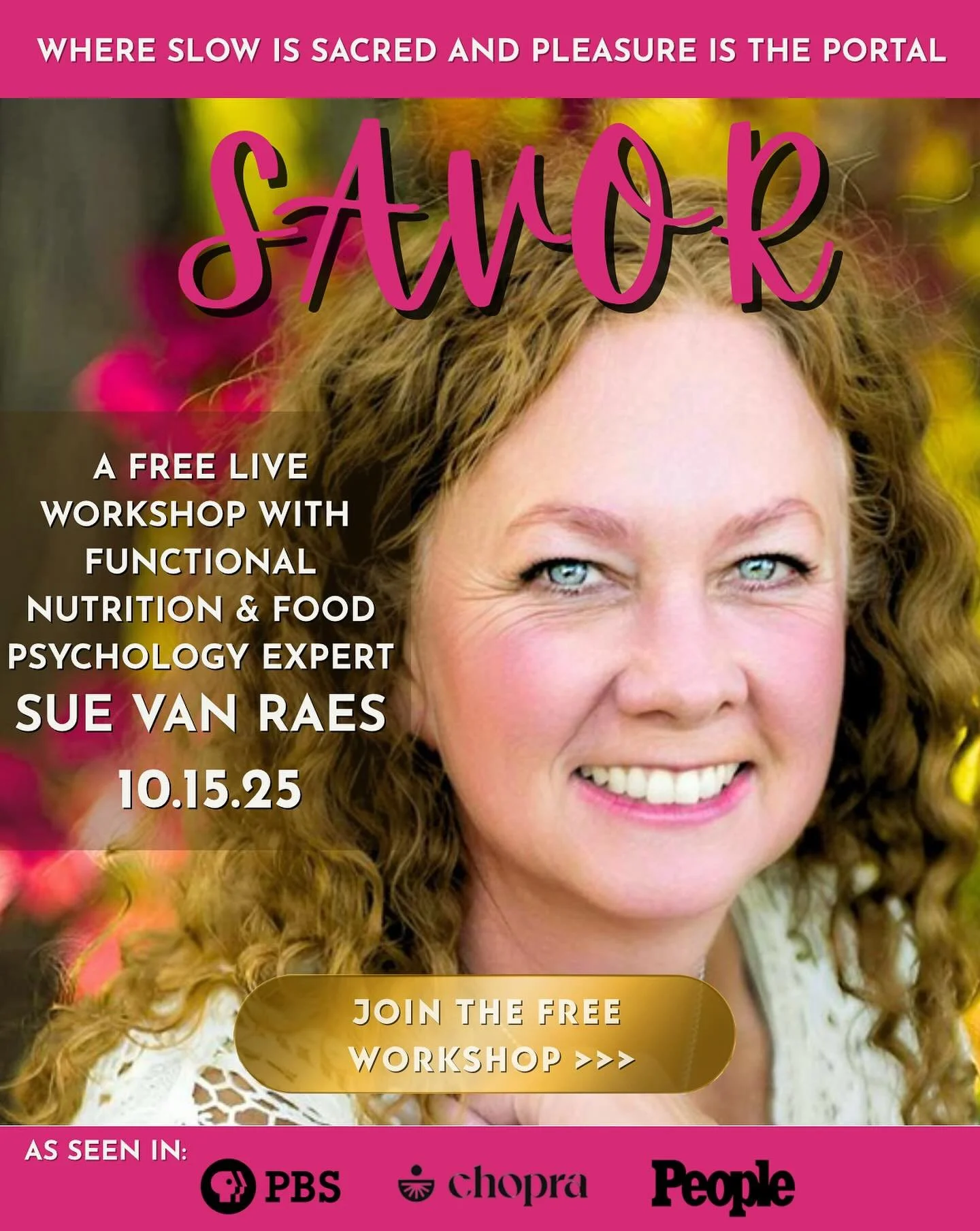 Hi! I&rsquo;d love to invite you to my free workshop, SAVOR, coming up on Oct 15th.

Where we remember the one precious skill that changes everything: how to fully taste you own life while we&rsquo;re still living it.
​

We&rsquo;ve been trained to o