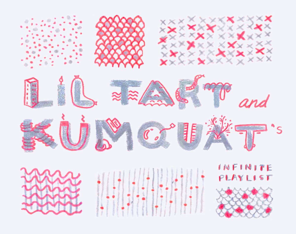 Lil Tart and Kumquat’s Infinite Playlist