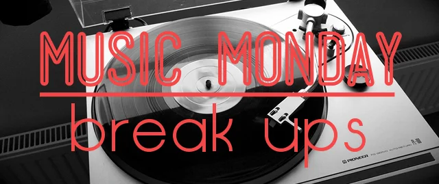 Music Monday #4 - Break Ups