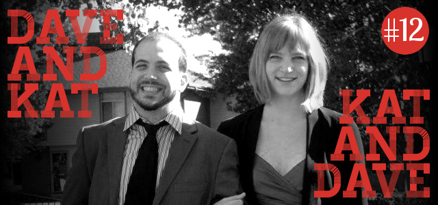 Episode #12 - Dave and Kat