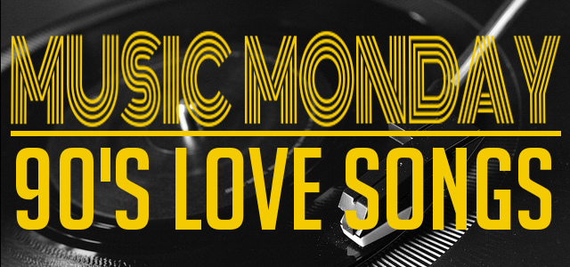 Music Monday #8 - 90's Love Songs