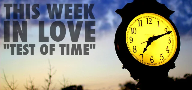This Week In Love - Test of Time