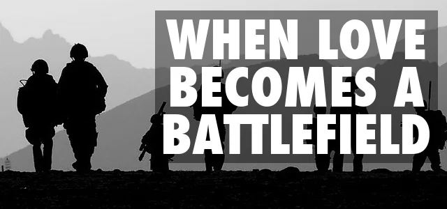What To Do When Love Becomes A Battlefield
