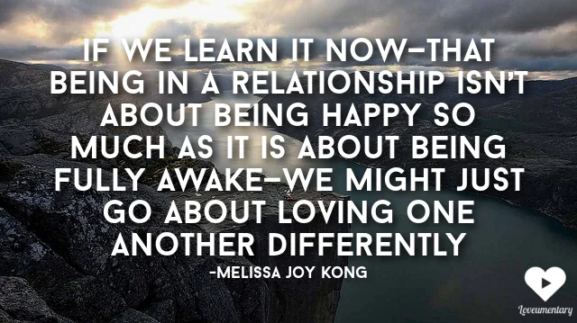 Being In A Relationship Isn’t About Being Happy - It Is About Being Fully Awake