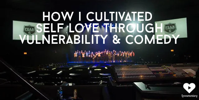 How I Cultivated Self-love with Vulnerability and Comedy