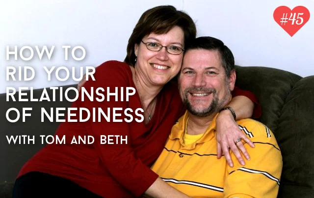 Episode #45 - How To Rid Your Relationship Of Neediness