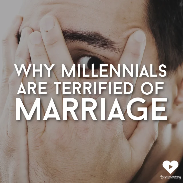 The Real Reasons Milennials Are Afraid of Marriage