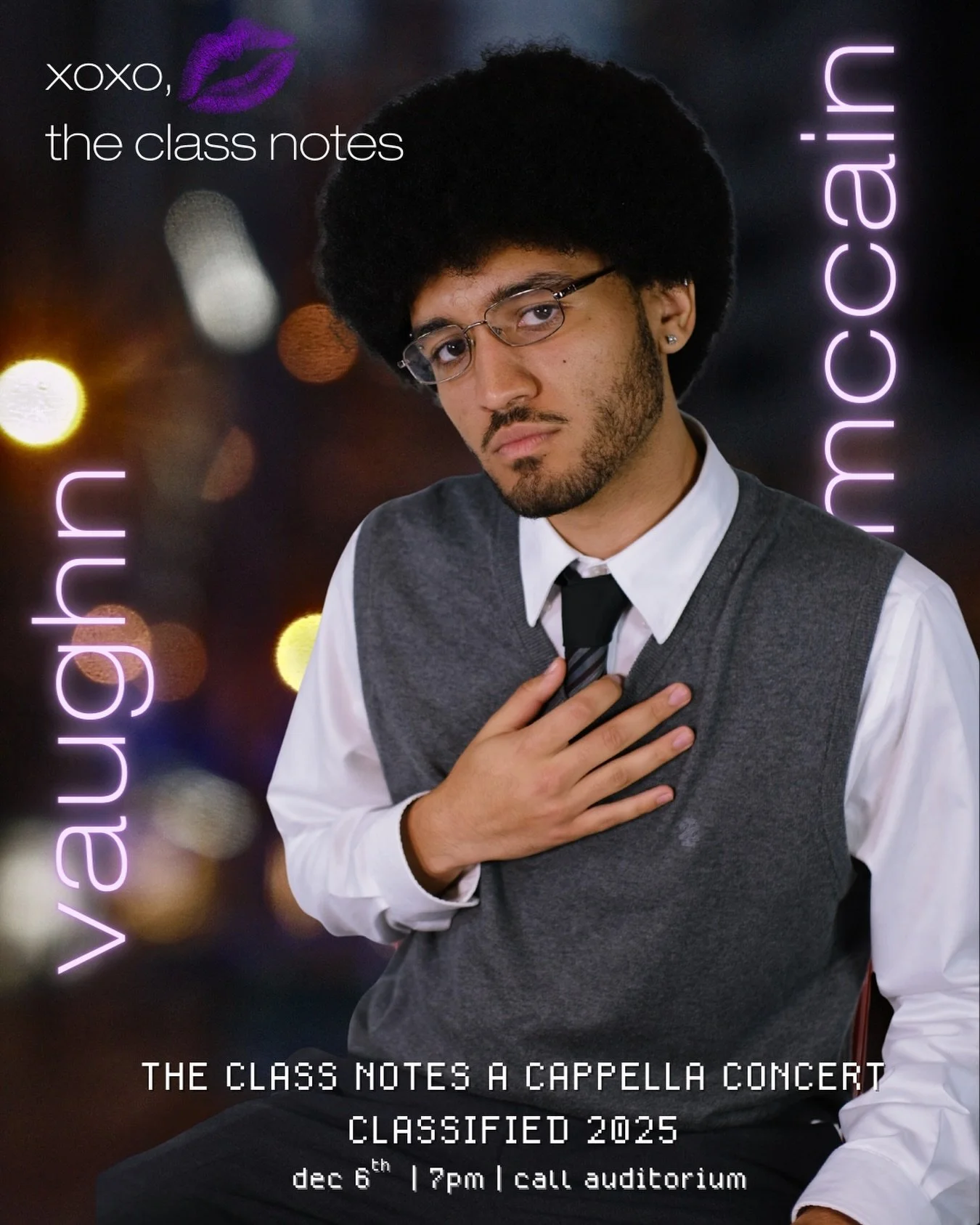 Come see VAUGHN and the rest of the Class Notes DEC. 6TH at our fall concert, CLASSIFIED 2025! You can purchase tickets through the link above, in our bio, or by DMing one of the Notes! Can't wait to see you there!!

xoxo, 
the Class Notes 💋💜