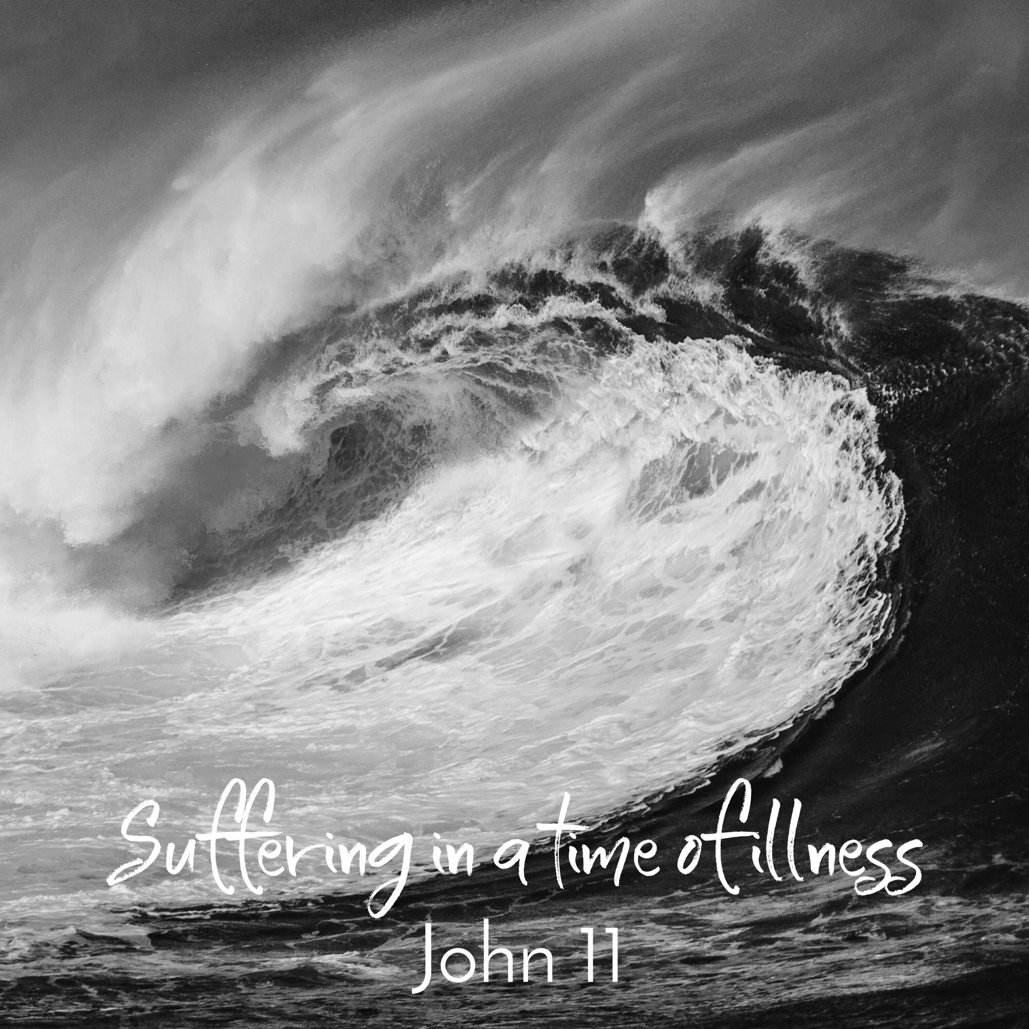 Suffering in a time of illness - John 11:1-7 &amp; 17-44