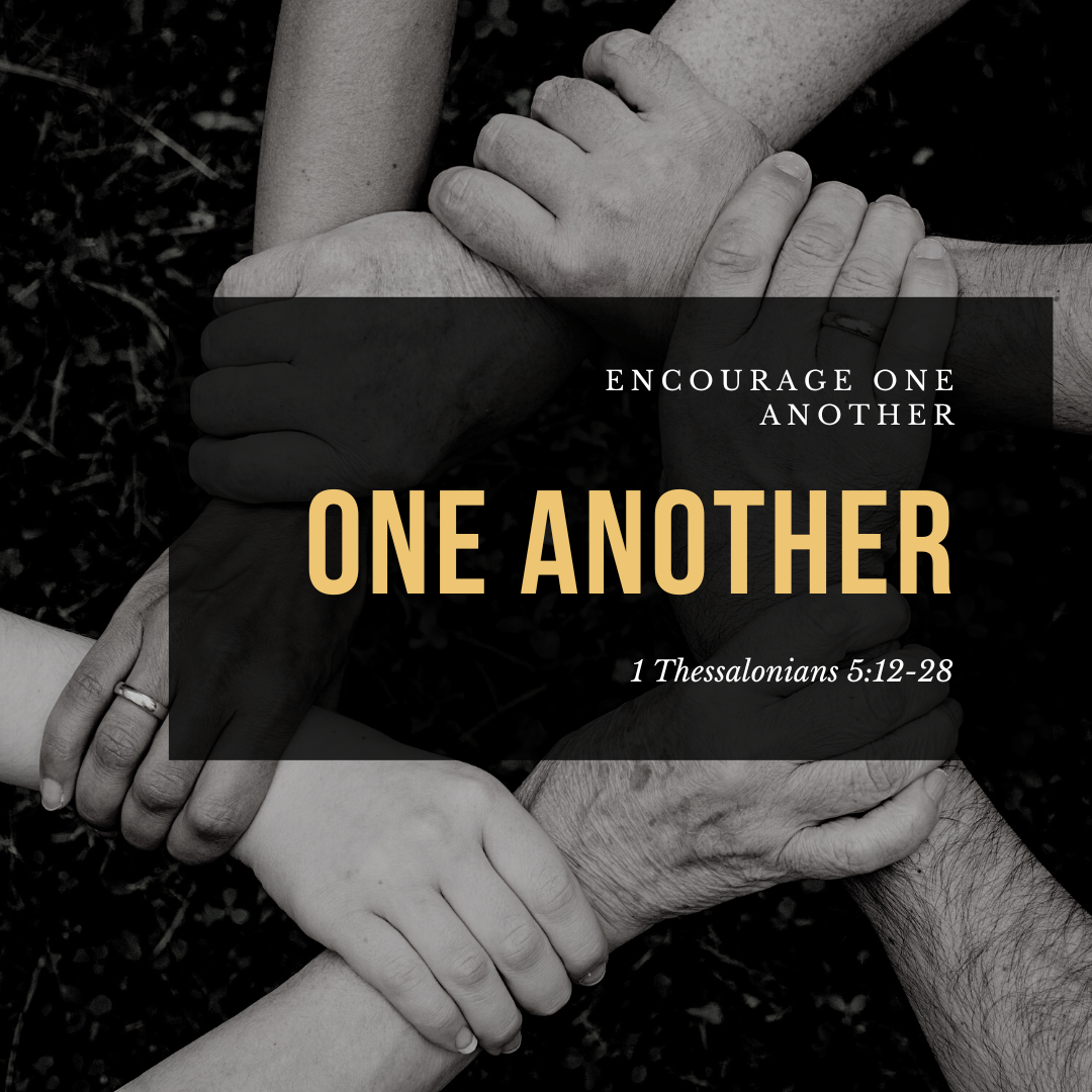 One Another - Encourage one another - 1 Thessalonians 5:12-28