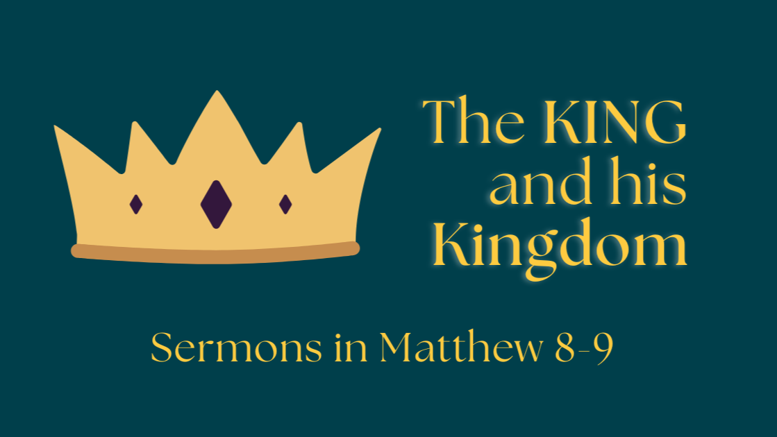 The King and his Kingdom - Matthew 8:14-22