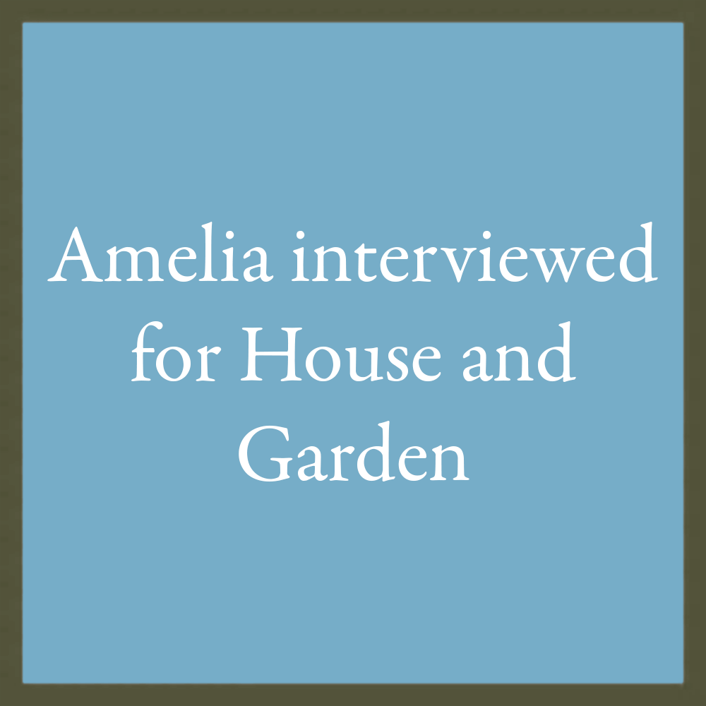 Amelia interviewed for House &amp; Garden