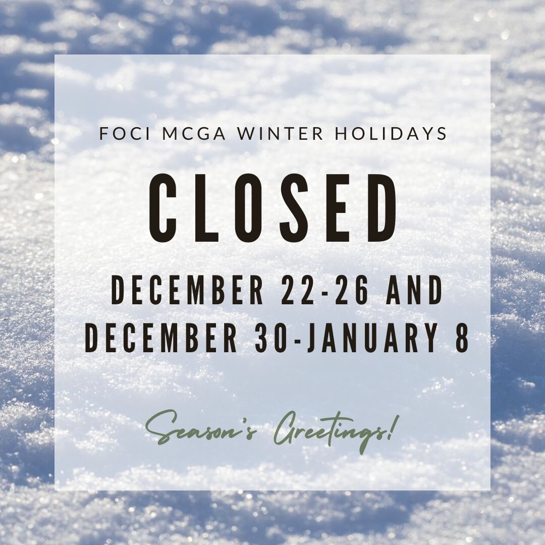 Foci MCGA will be closed for the holidays and studio maintenance Friday Dec. 22 - Tuesday Dec. 26, 2023 and Saturday Dec. 30 - Monday Jan. 8, 2024. (Open Dec. 27-Dec. 29, 2023)⁠
⁠
The studio and gallery will reopen for business as usual on Tuesday Ja