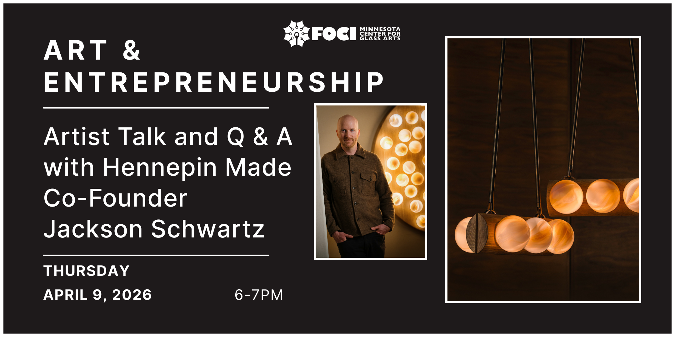 Banner Image for upcoming event 'Art & Entrepreneurship: Artist Talk and Q&A with Hennepin Made Co-Founder Jackson Schwartz' at Foci Minnesota Center for Glass Arts