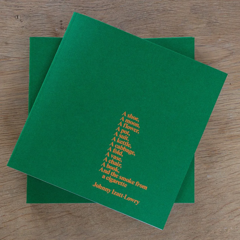 Johnny Izatt-Lowry : A shoe, a moon, a flower, a pot, a suit, a kettle, a cabbage, a fold, a vase, a chair, a book and the smoke from a cigarette 