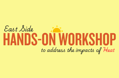 East Side Hands-On Workshop to address  the impacts of heat