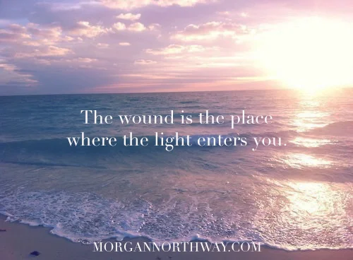 The wound is the place where the light enters you