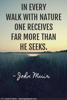 in every walk with nature one receives far more than he gives.jpg