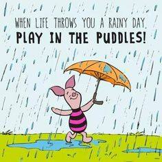 when life throws you a rainy day play in the puddles.jpg