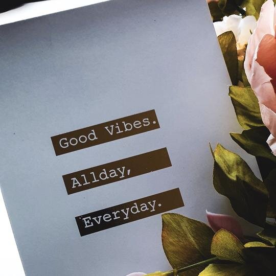 Good Vibes All Day, Everyday.