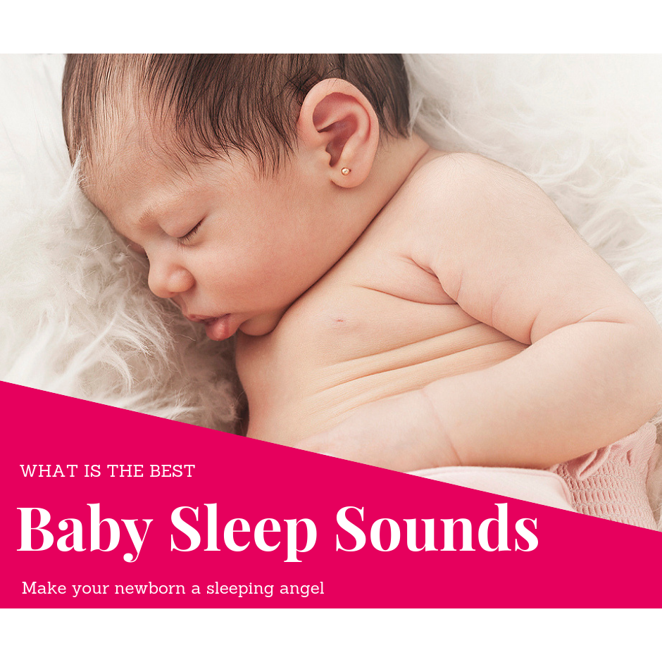 Baby Sleep Sounds - What’s Best?