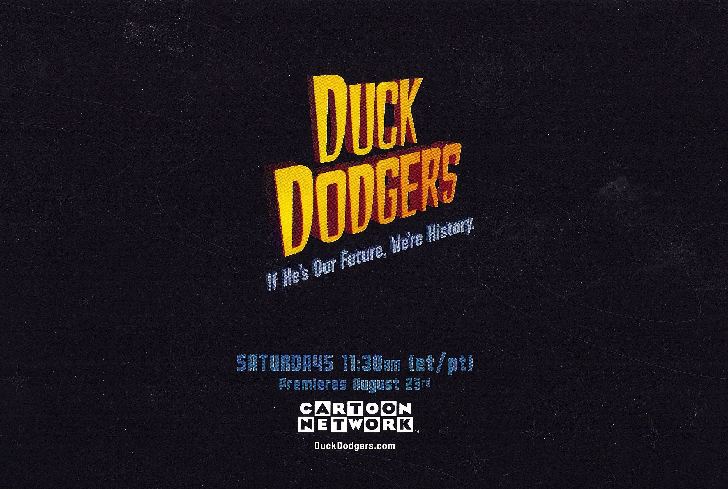 When the Cartoon Network original series "Duck Dodgers" premiered, my tagline -- "If He's Our Future, We're History" -- was selected by the creative marketing team for us across on-air, online and print.
