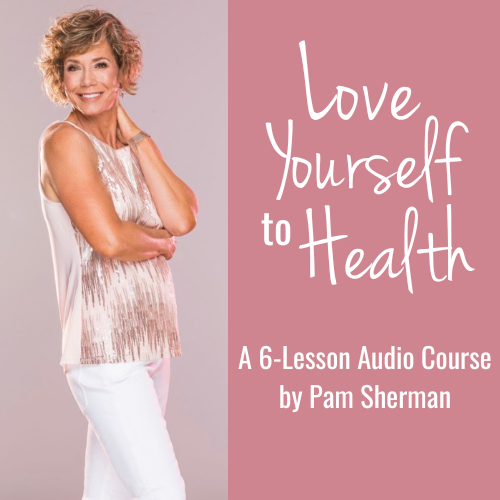 Love Yourself to Health  |  A 6-Lesson Audio Course