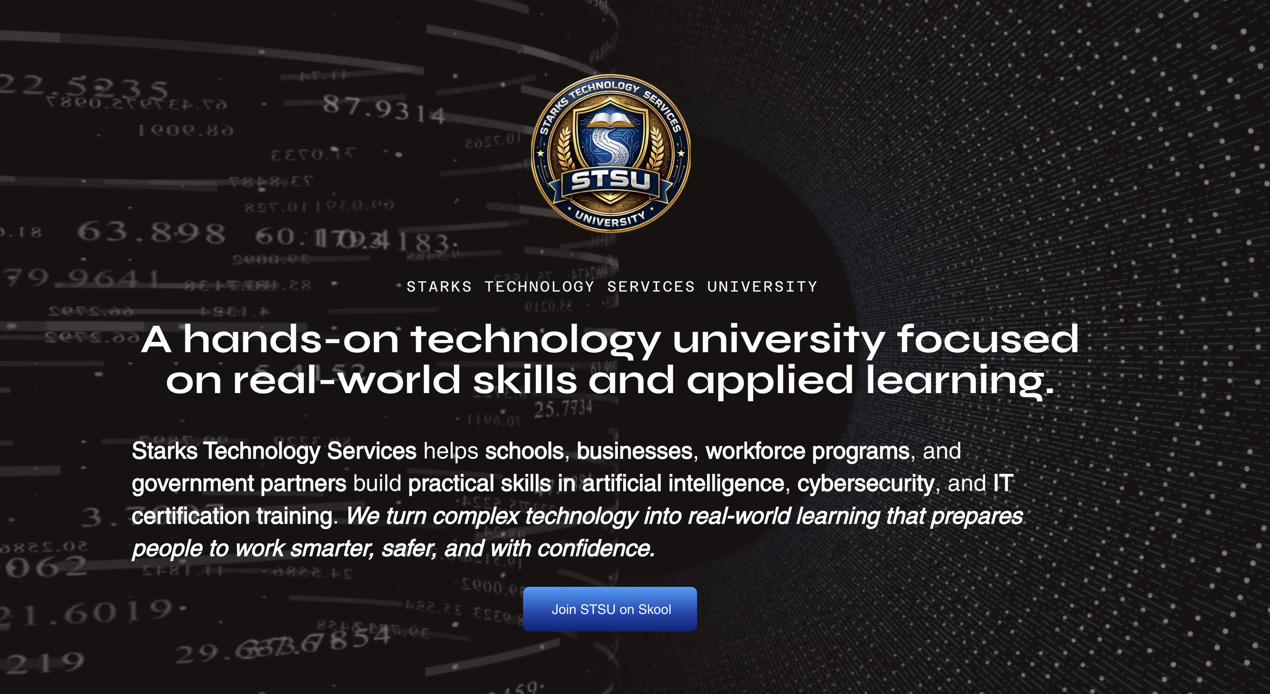 The webpage shows the logo of Starks Technology Services University with a background of digital data and numbers. The text highlights hands-on technology education focused on real-world skills, artificial intelligence, cybersecurity, and IT certification training, along with a call to action button to join the university on Skool.
