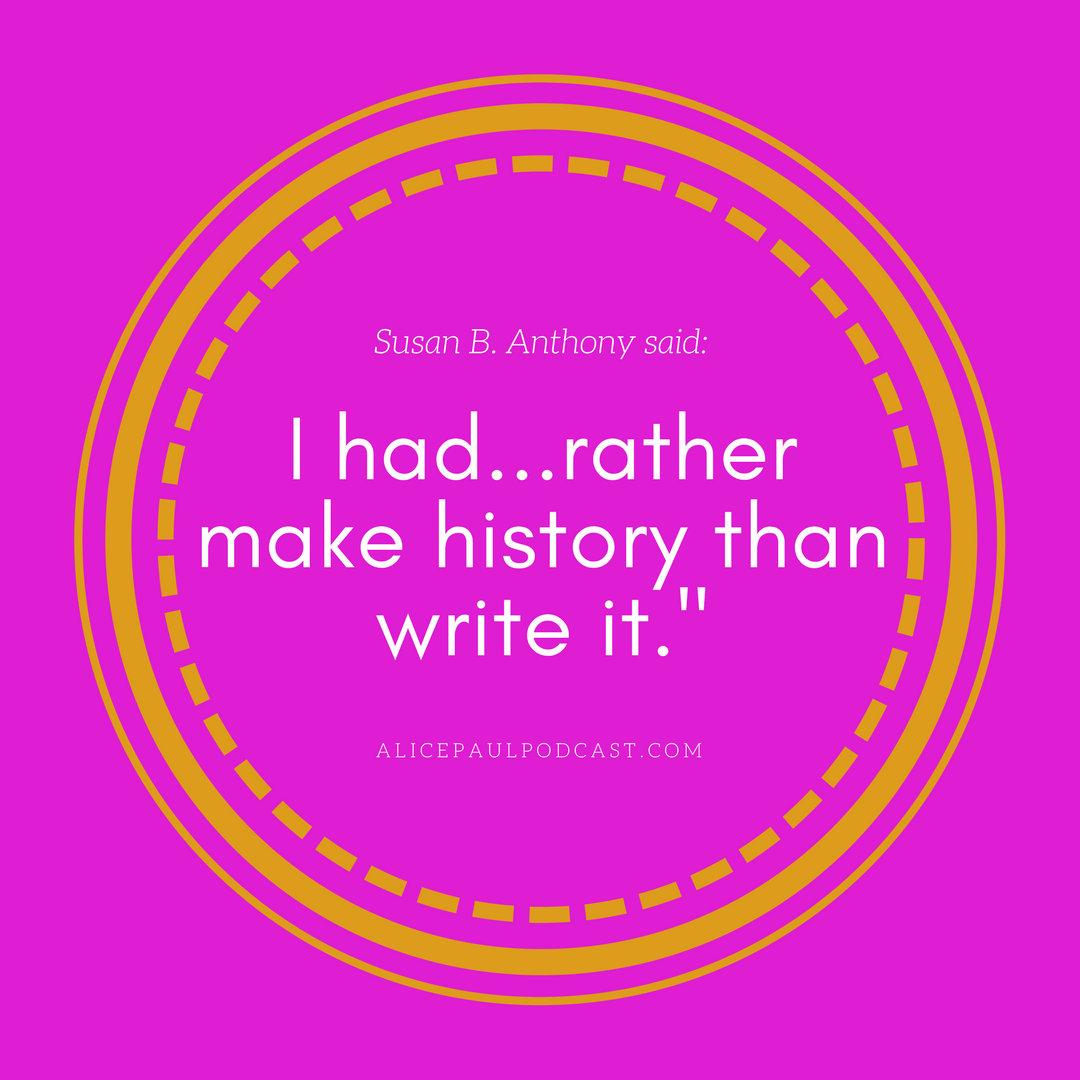 I had rather make history than write it.png