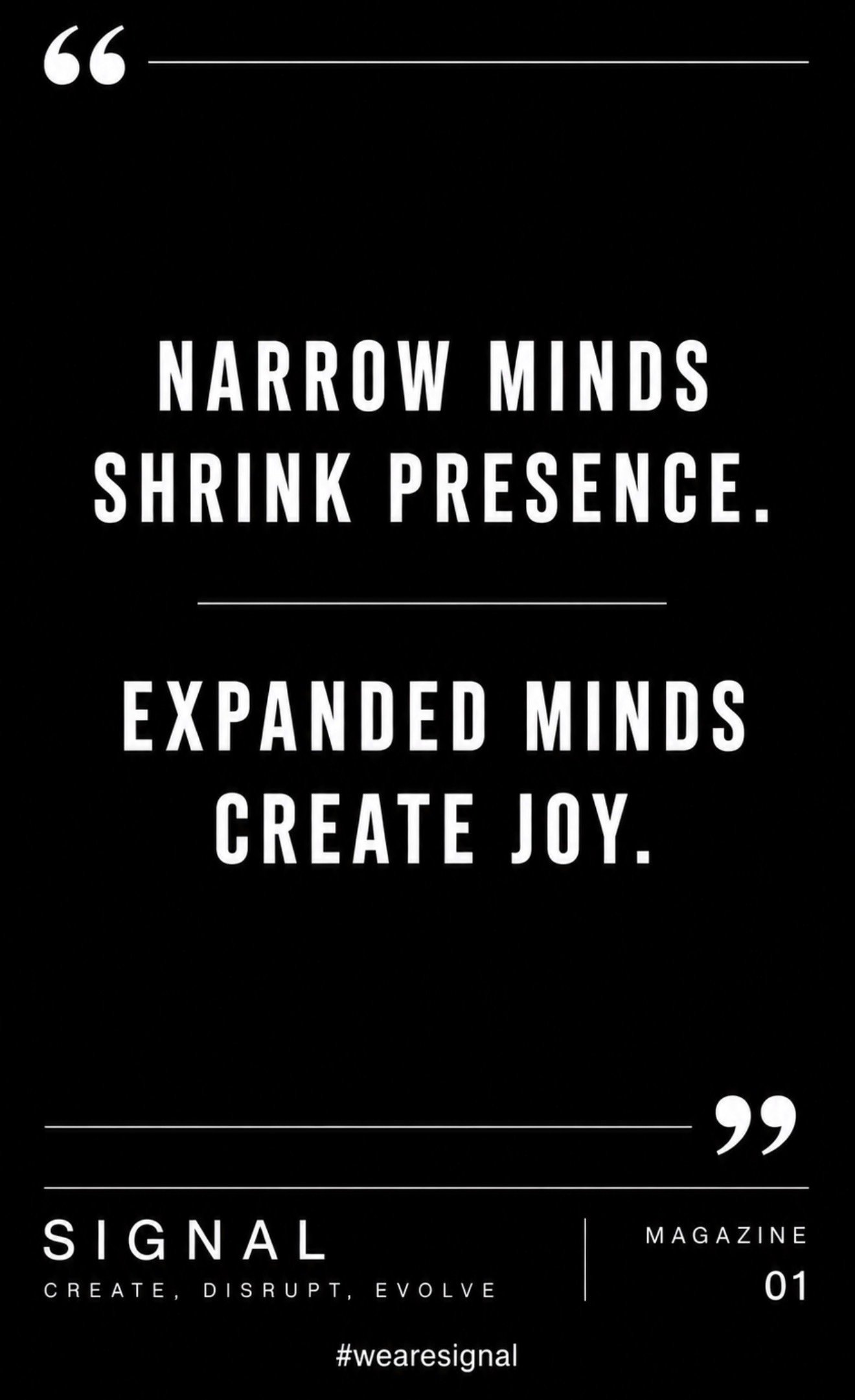 Quote about narrow and expanded minds on a black background, with the words 'Narrow minds shrink presence. Expanded minds create joy.' in white text. The bottom includes the text 'Signal', '#wearesignal', and other small print.