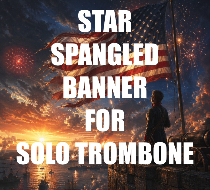 COMING SOON!  Star Spangled Banner for Solo Trombone
