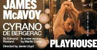 Cyrano starring James McAvoy January 2020 to March 2020- WINNER OLIVIER AWARD FOR BEST REVIVAL 2020