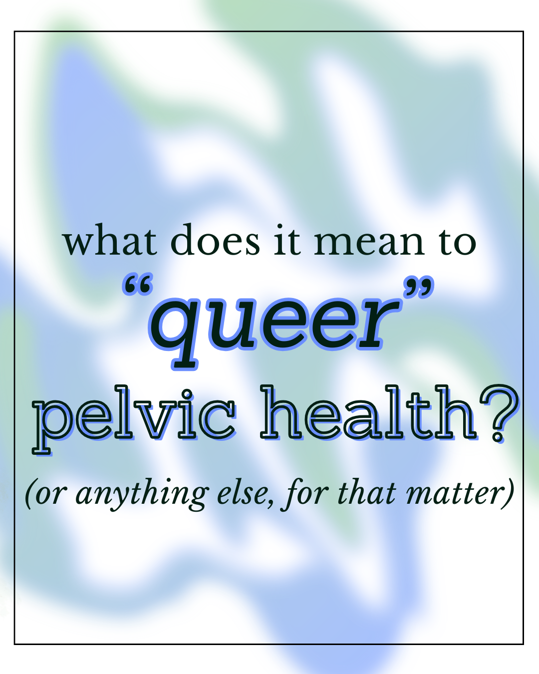 What Does It Actually Mean to “Queer” Pelvic Health?