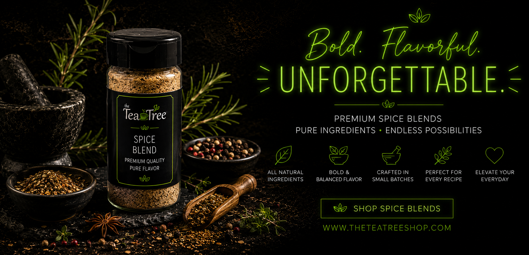 Dark, moody spice blend promotional banner for The Tea Tree featuring premium spice blends, herbs, mortar and pestle, and neon green “Bold Flavorful Unforgettable” text with gourmet culinary styling.