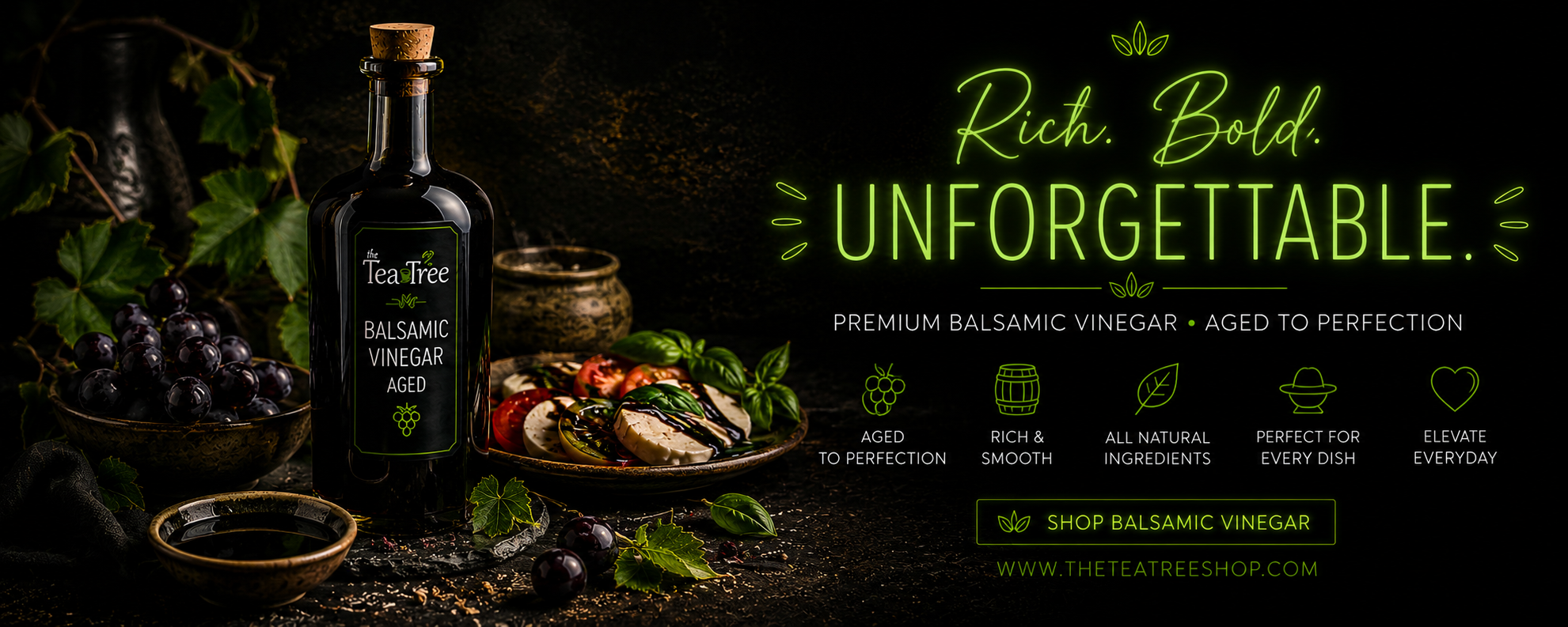 Dark, moody balsamic vinegar promotional banner for The Tea Tree featuring aged balsamic vinegar, grapes, caprese salad, and neon green “Rich Bold Unforgettable” text with premium gourmet styling.