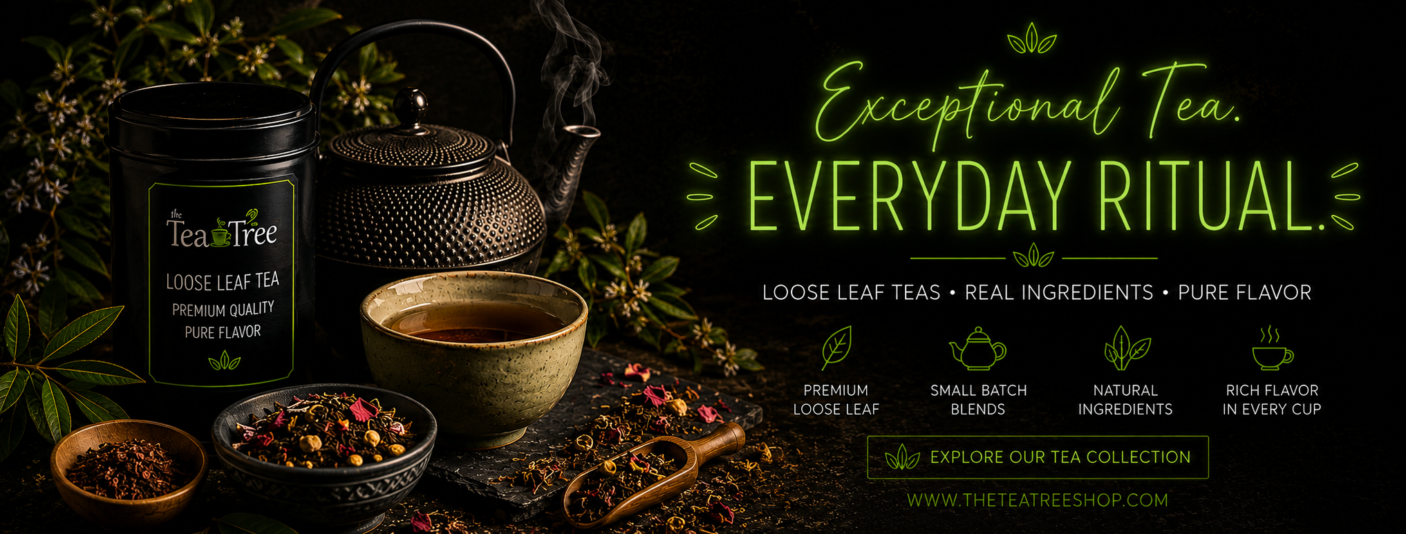 Dark, moody banner for The Tea Tree featuring loose leaf tea, a cast iron teapot, steaming tea cup, and neon green “Exceptional Tea Everyday Ritual” text promoting premium tea blends and natural ingredients.