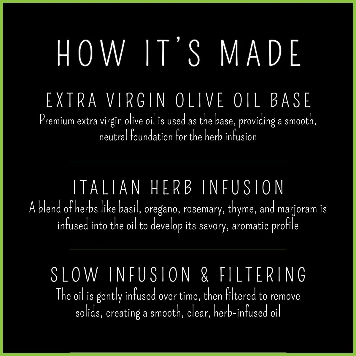 How Italian Herbs Olive Oil is made — extra virgin olive oil infused with a natural Italian herbs flavoring blend for a classic, savory herb profile
