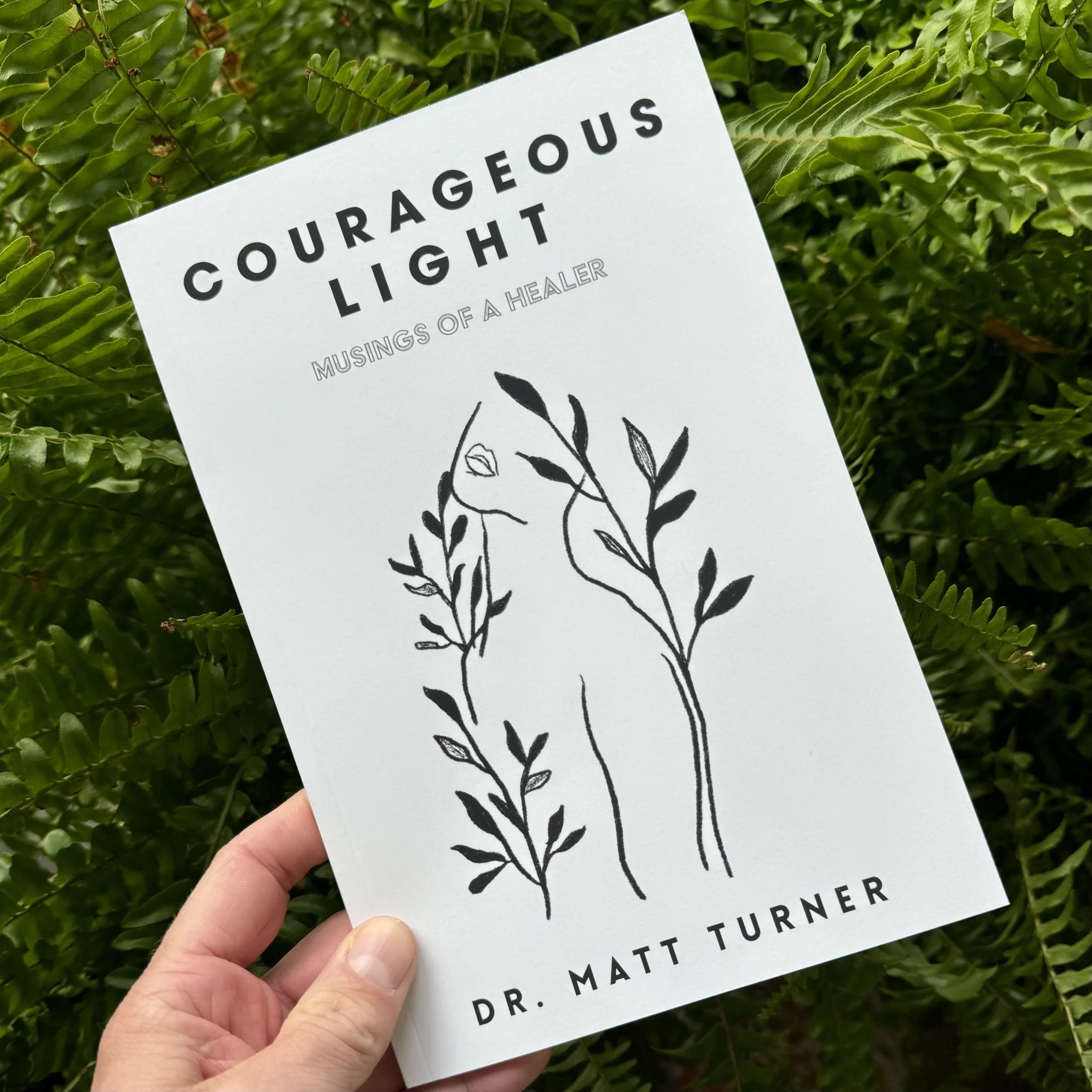 Dr. Matt Turner poetry book, Courageous Light: Musings Of A Healer. Spiritual and metaphysical healer of Be Love Healings.