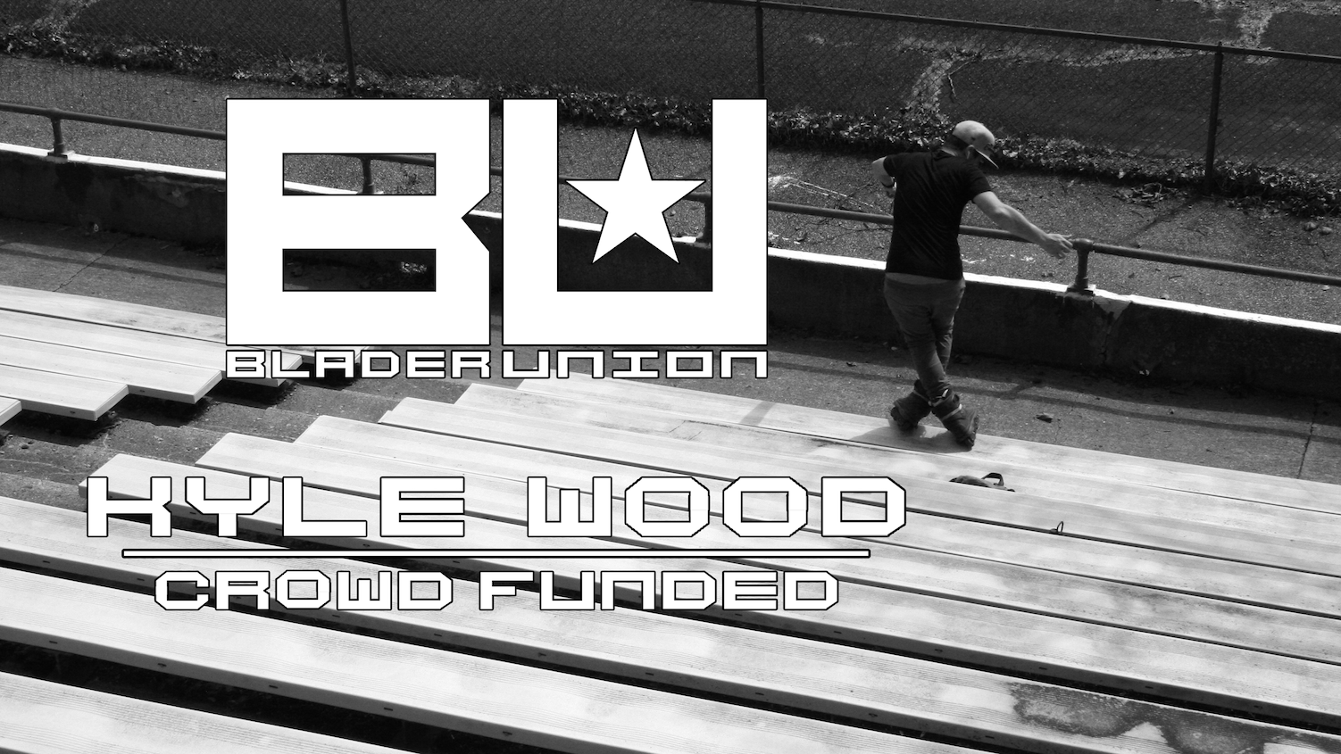 Blader Union Presents Kyle Wood Crowd Funded