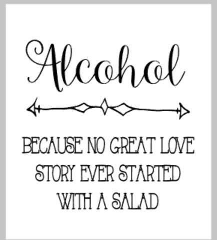 Alcohol! Because no great love story ever started with a salad.png
