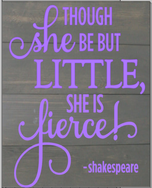 Though she be but little, she is fierce.png