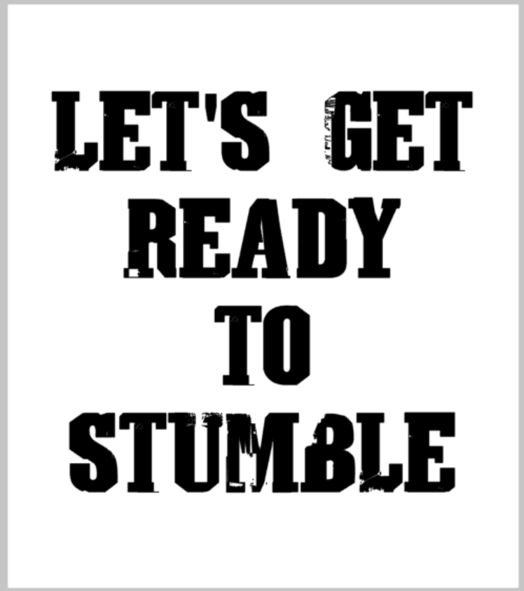 Let's get ready to stumble.png